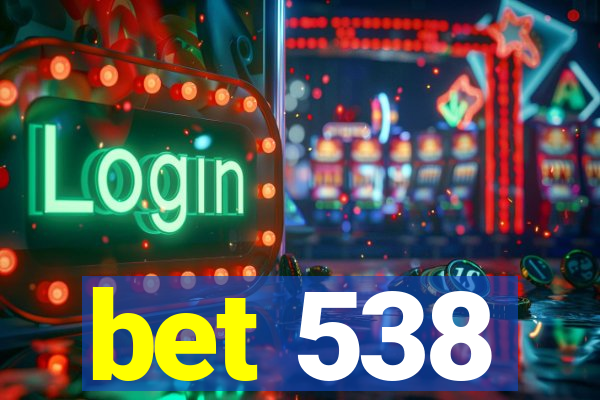 bet 538